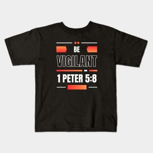 Be Vigilant | Bible Verse 1 Peter 5:8 Kids T-Shirt